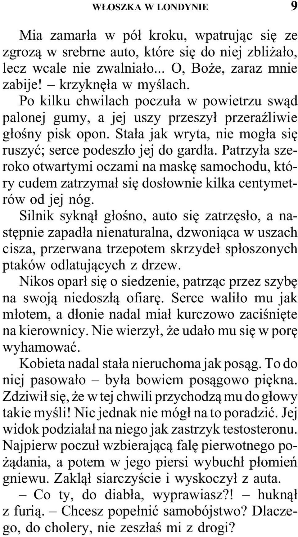 Patrzyła szeroko otwartymi oczami na maskę samochodu, który cudem zatrzymał się dosłownie kilka centymetrów od jej nóg.