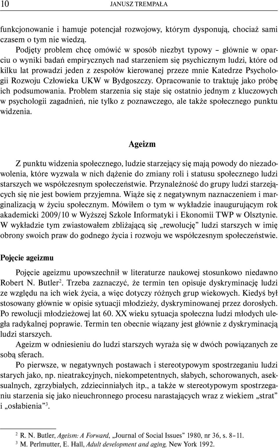 mnie Katedrze Psychologii Rozwoju Człowieka UKW w Bydgoszczy. Opracowanie to traktuję jako próbę ich podsumowania.