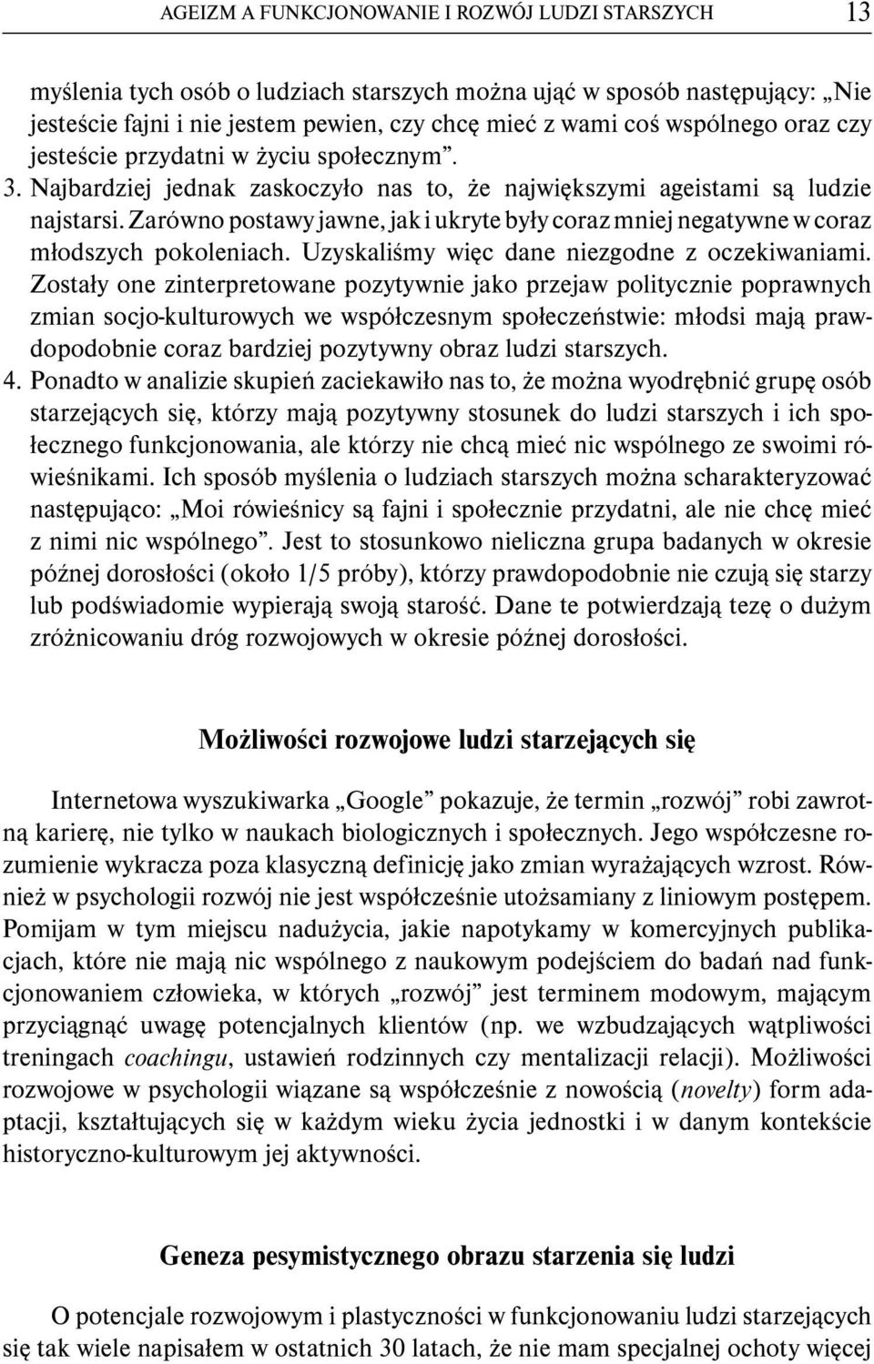 Zarówno postawy jawne, jak i ukryte były coraz mniej negatywne w coraz młodszych pokoleniach. Uzyskaliśmy więc dane niezgodne z oczekiwaniami.