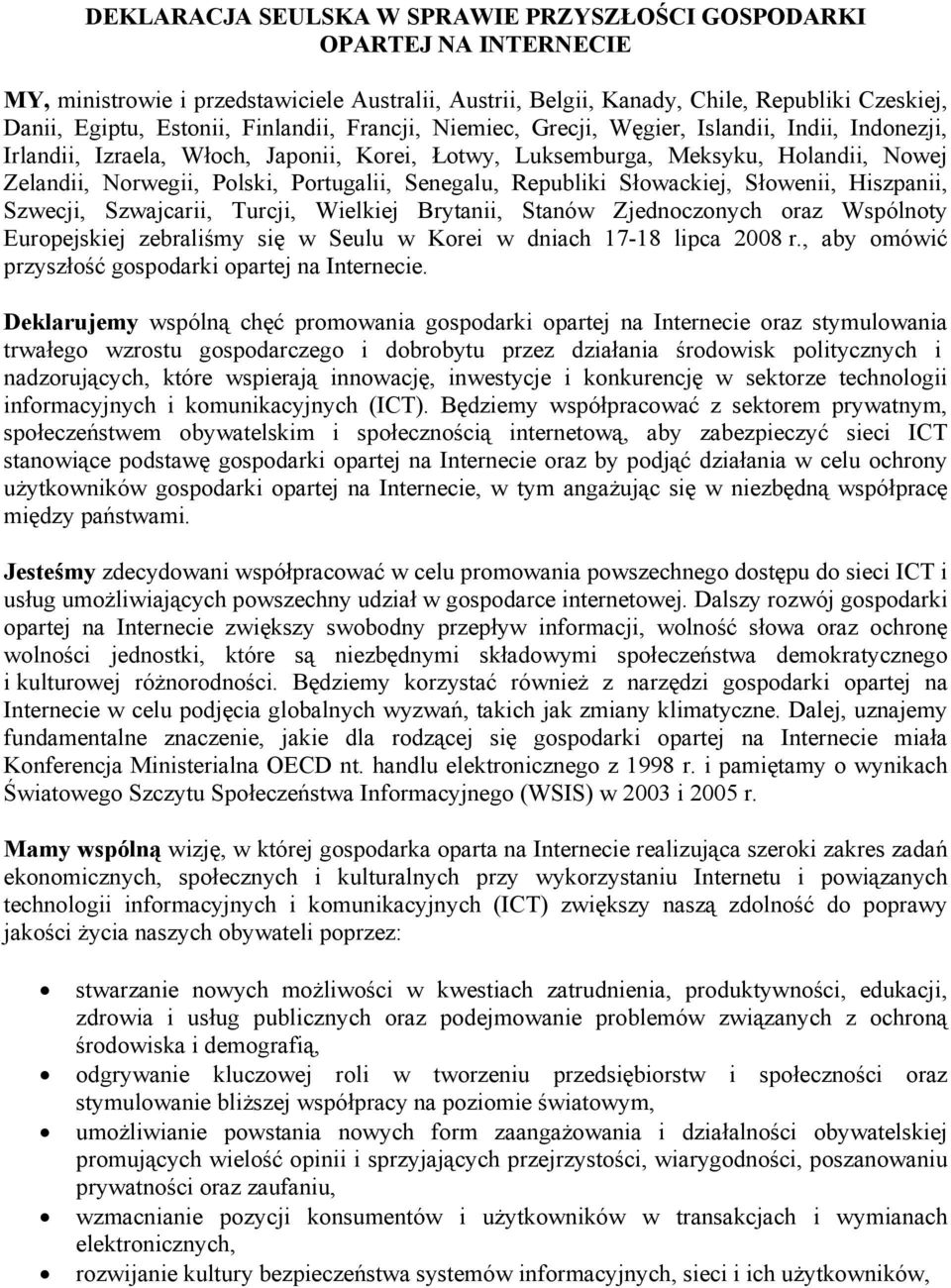 Senegalu, Republiki Słowackiej, Słowenii, Hiszpanii, Szwecji, Szwajcarii, Turcji, Wielkiej Brytanii, Stanów Zjednoczonych oraz Wspólnoty Europejskiej zebraliśmy się w Seulu w Korei w dniach 17-18