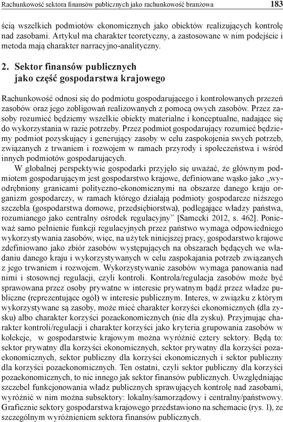 Sektor finansów publicznych jako część gospodarstwa krajowego Rachunkowość odnosi się do podmiotu gospodarującego i kontrolowanych przezeń zasobów oraz jego zobligowań realizowanych z pomocą owych