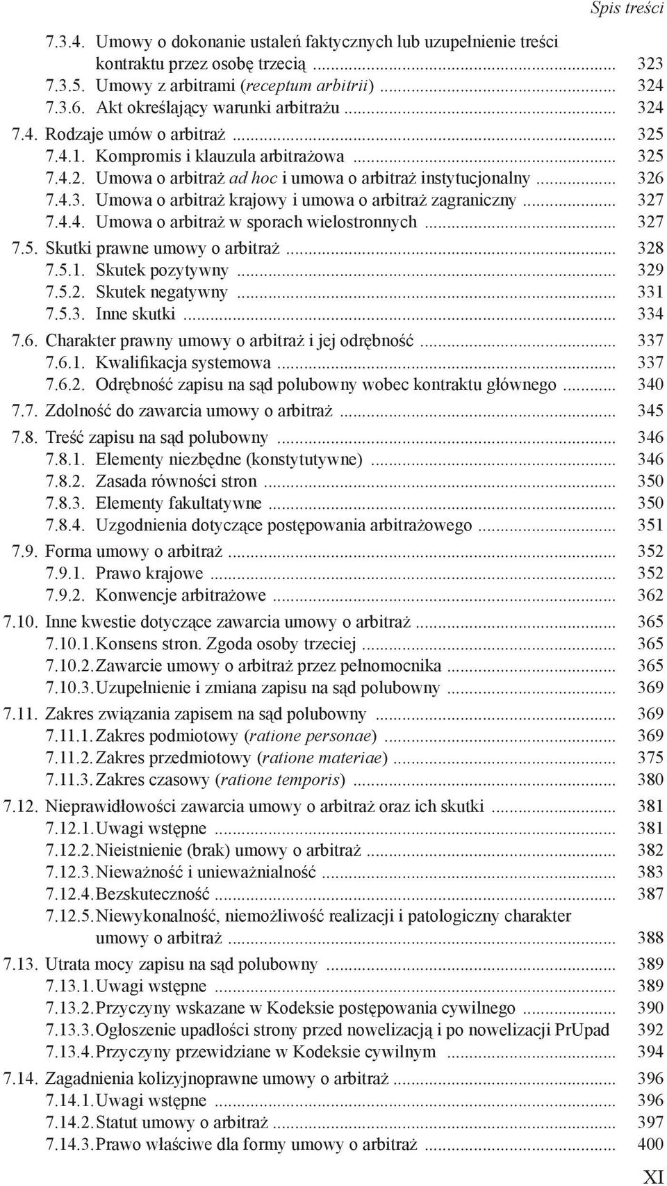 .. 327 7.4.4. Umowa o arbitraż w sporach wielostronnych... 327 7.5. Skutki prawne umowy o arbitraż... 328 7.5.1. Skutek pozytywny... 329 7.5.2. Skutek negatywny... 331 7.5.3. Inne skutki... 334 7.6.