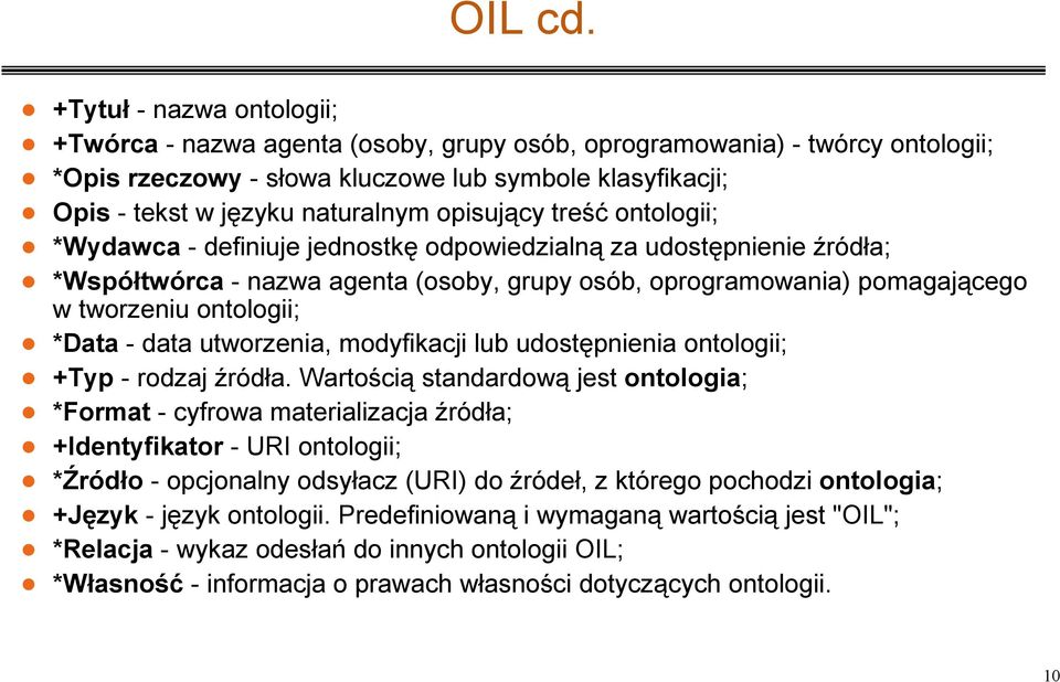 naturalnym opisujący treść ontologii; n *Wydawca - definiuje jednostkę odpowiedzialną za udostępnienie źródła; n *Współtwórca - nazwa agenta (osoby, grupy osób, oprogramowania) pomagającego w