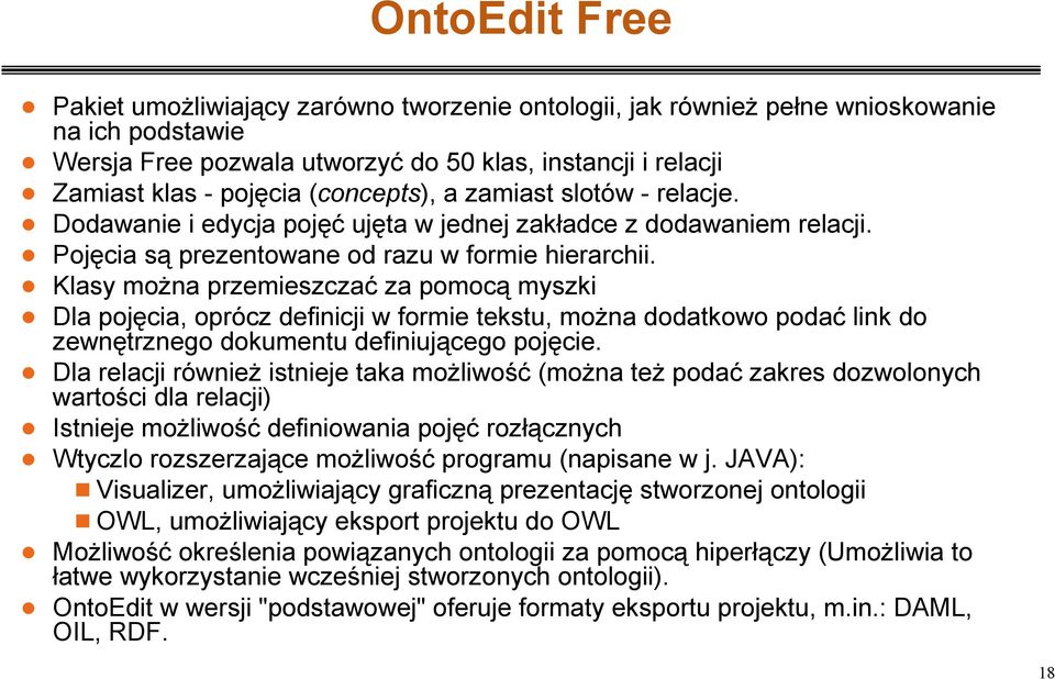 n Klasy moŝna przemieszczać za pomocą myszki n Dla pojęcia, oprócz definicji w formie tekstu, moŝna dodatkowo podać link do zewnętrznego dokumentu definiującego pojęcie.