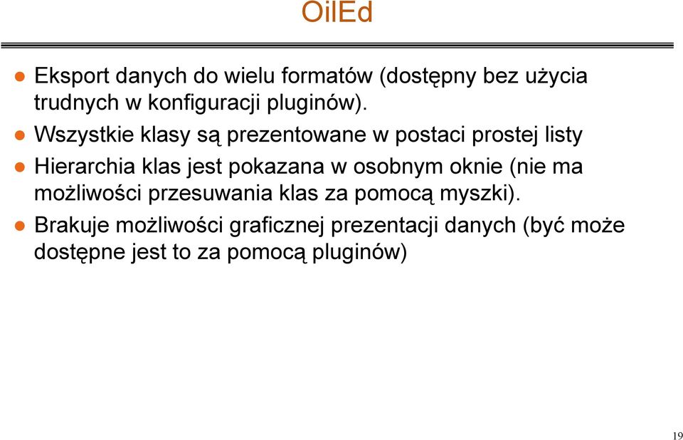 n Wszystkie klasy są prezentowane w postaci prostej listy n Hierarchia klas jest pokazana