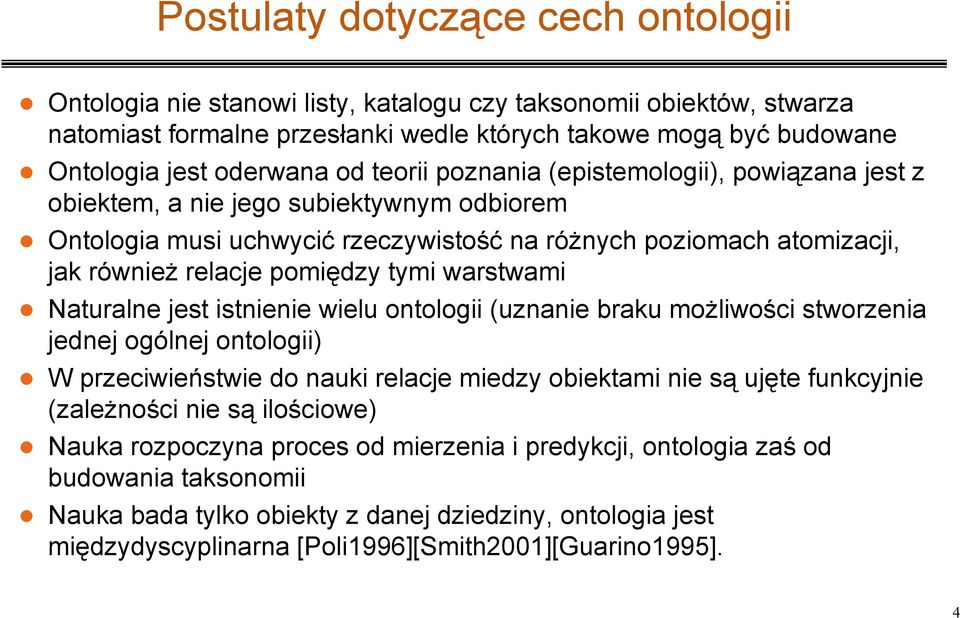 pomiędzy tymi warstwami n Naturalne jest istnienie wielu ontologii (uznanie braku moŝliwości stworzenia jednej ogólnej ontologii) n W przeciwieństwie do nauki relacje miedzy obiektami nie są ujęte