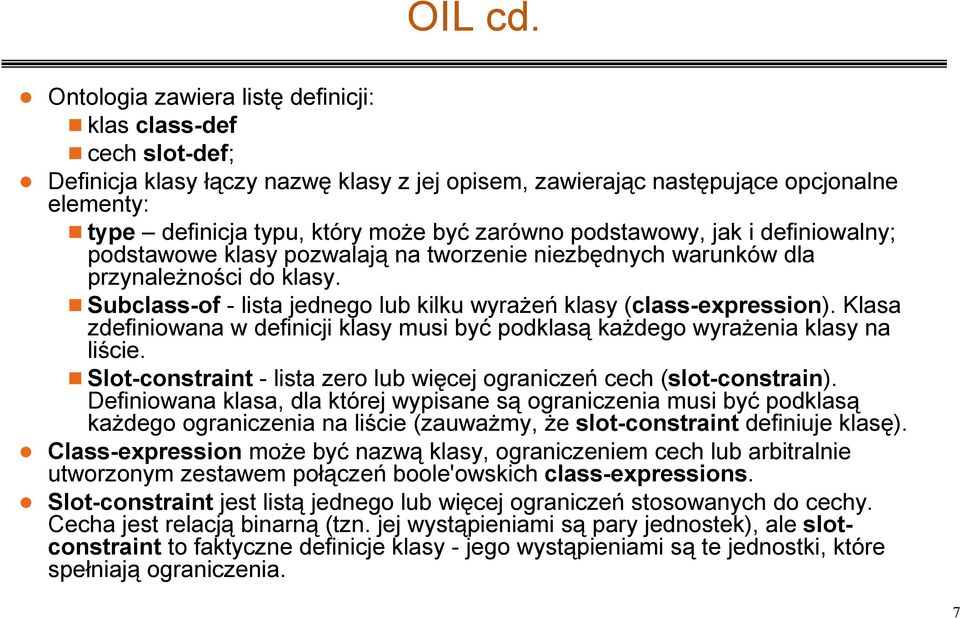 być zarówno podstawowy, jak i definiowalny; podstawowe klasy pozwalają na tworzenie niezbędnych warunków dla przynaleŝności do klasy.