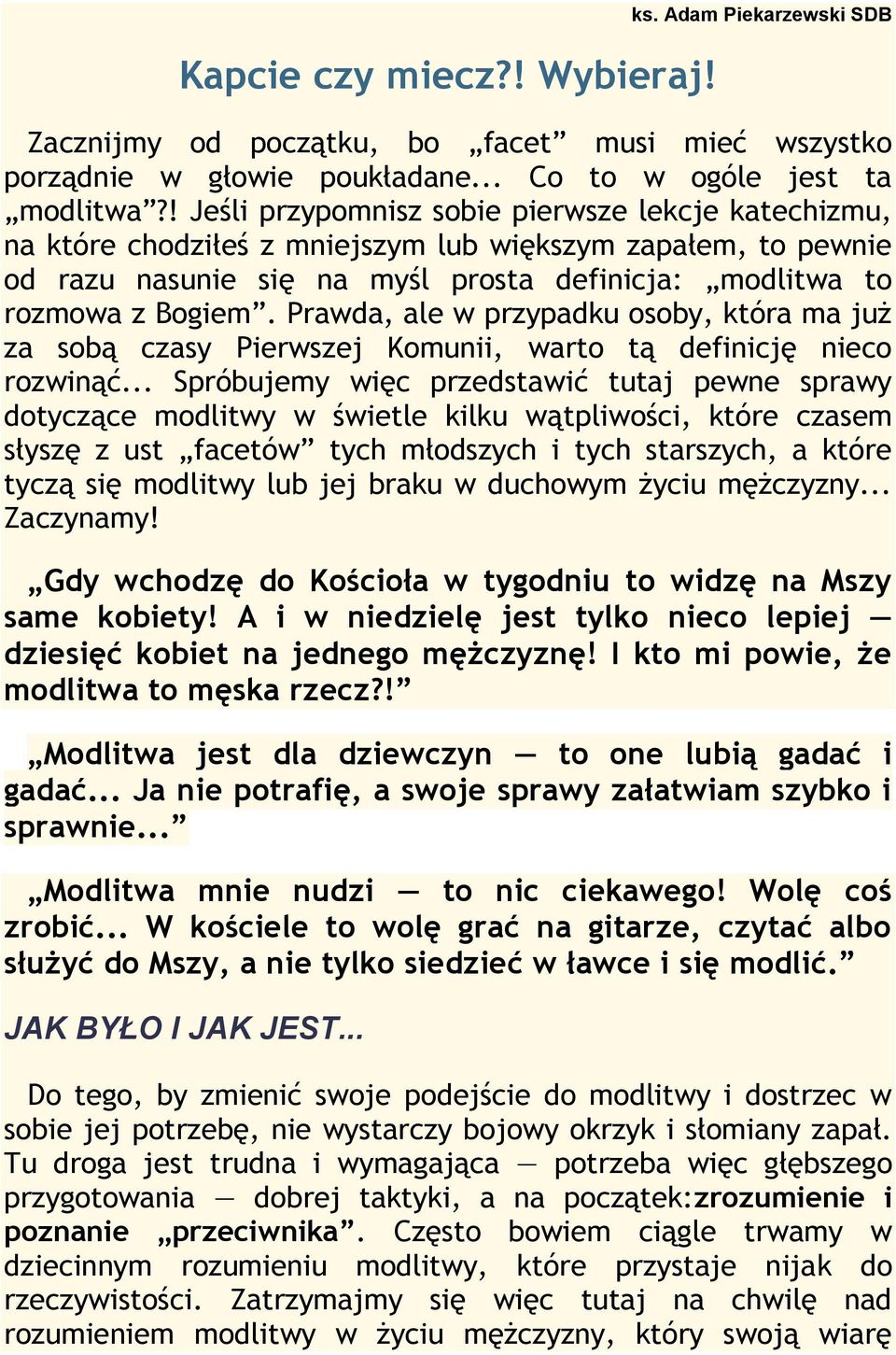 Prawda, ale w przypadku osoby, która ma już za sobą czasy Pierwszej Komunii, warto tą definicję nieco rozwinąć.