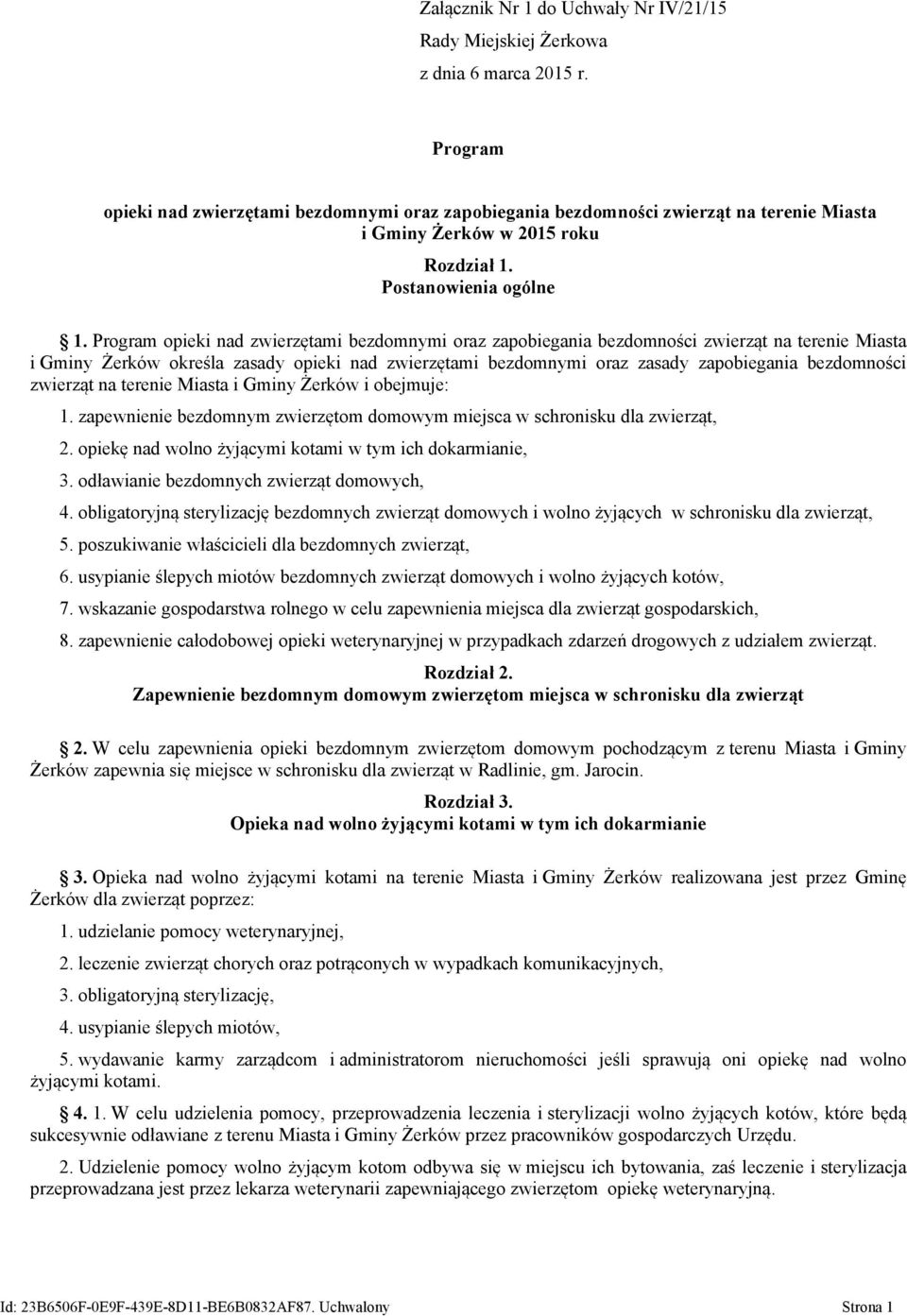 Program opieki nad zwierzętami bezdomnymi oraz zapobiegania bezdomności zwierząt na terenie Miasta i Gminy Żerków określa zasady opieki nad zwierzętami bezdomnymi oraz zasady zapobiegania bezdomności