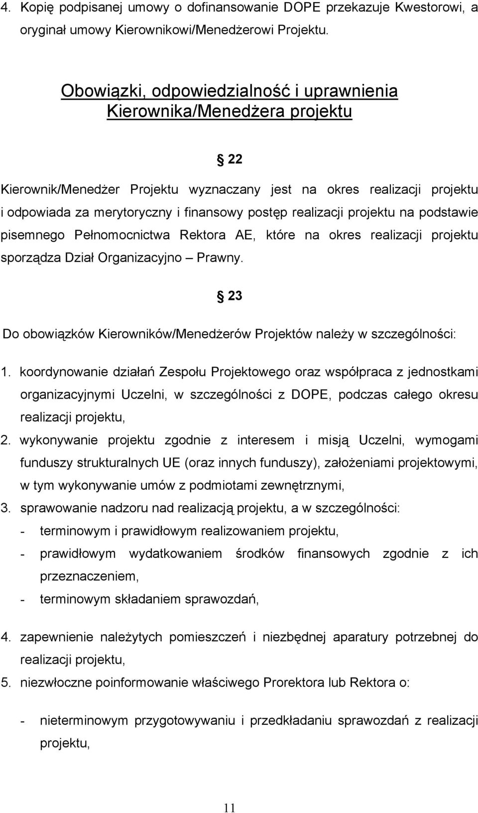 realizacji projektu na podstawie pisemnego Pełnomocnictwa Rektora AE, które na okres realizacji projektu sporządza Dział Organizacyjno Prawny.