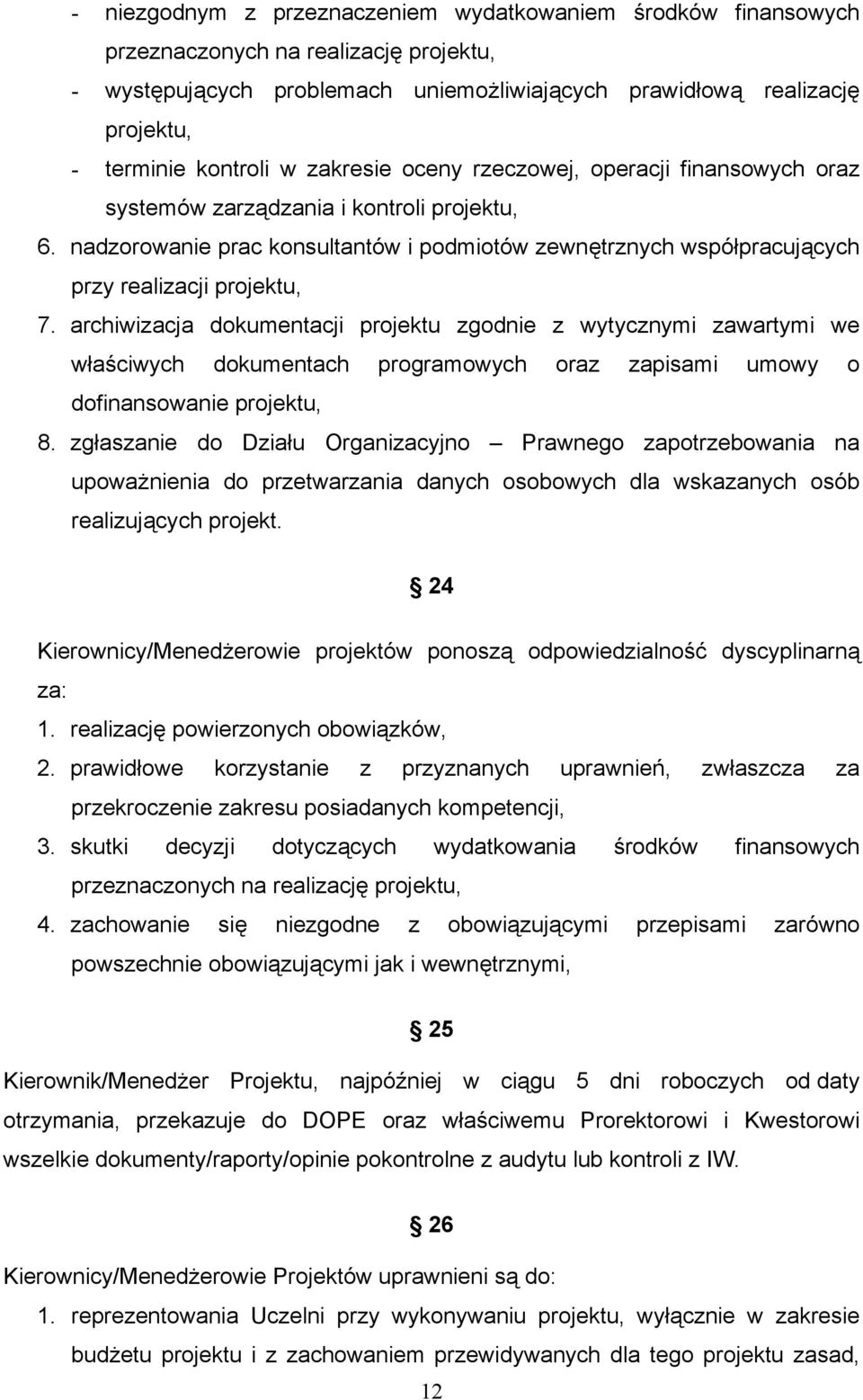 nadzorowanie prac konsultantów i podmiotów zewnętrznych współpracujących przy realizacji projektu, 7.