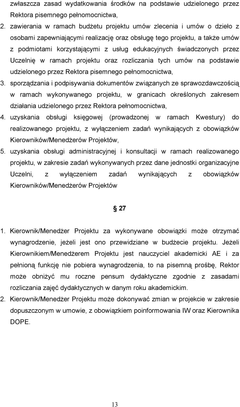 świadczonych przez Uczelnię w ramach projektu oraz rozliczania tych umów na podstawie udzielonego przez Rektora pisemnego pełnomocnictwa, 3.