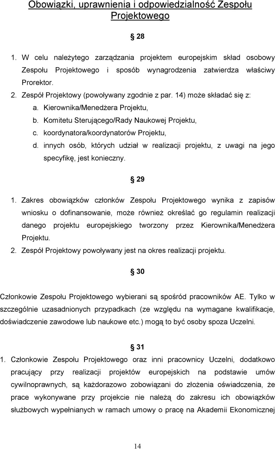 14) może składać się z: a. Kierownika/Menedżera Projektu, b. Komitetu Sterującego/Rady Naukowej Projektu, c. koordynatora/koordynatorów Projektu, d.