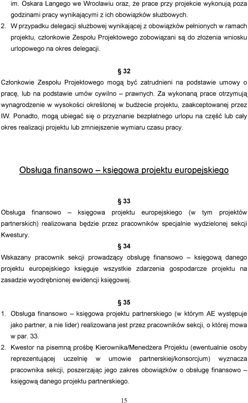 32 Członkowie Zespołu Projektowego mogą być zatrudnieni na podstawie umowy o pracę, lub na podstawie umów cywilno prawnych.