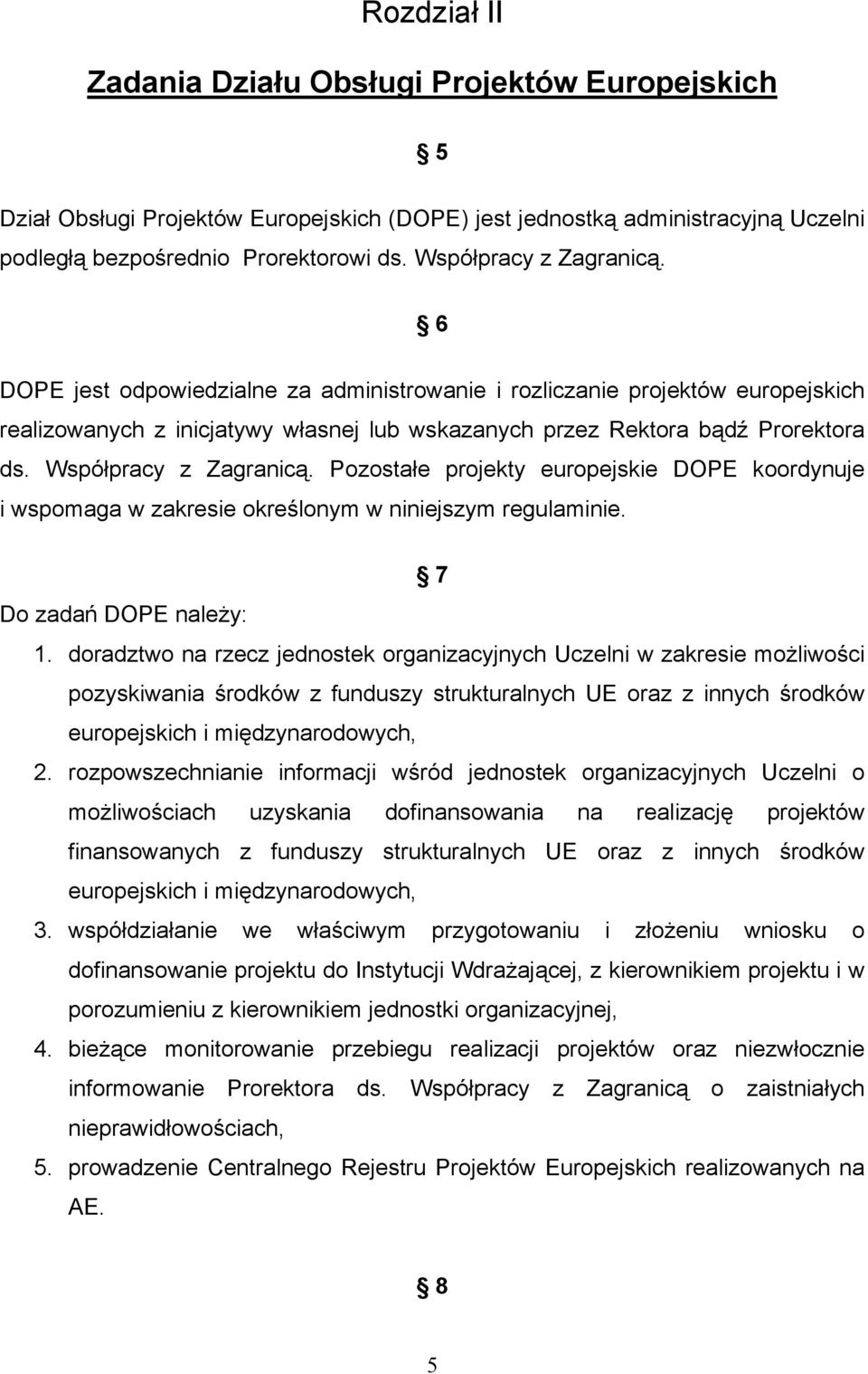 Współpracy z Zagranicą. Pozostałe projekty europejskie DOPE koordynuje i wspomaga w zakresie określonym w niniejszym regulaminie. 7 Do zadań DOPE należy: 1.