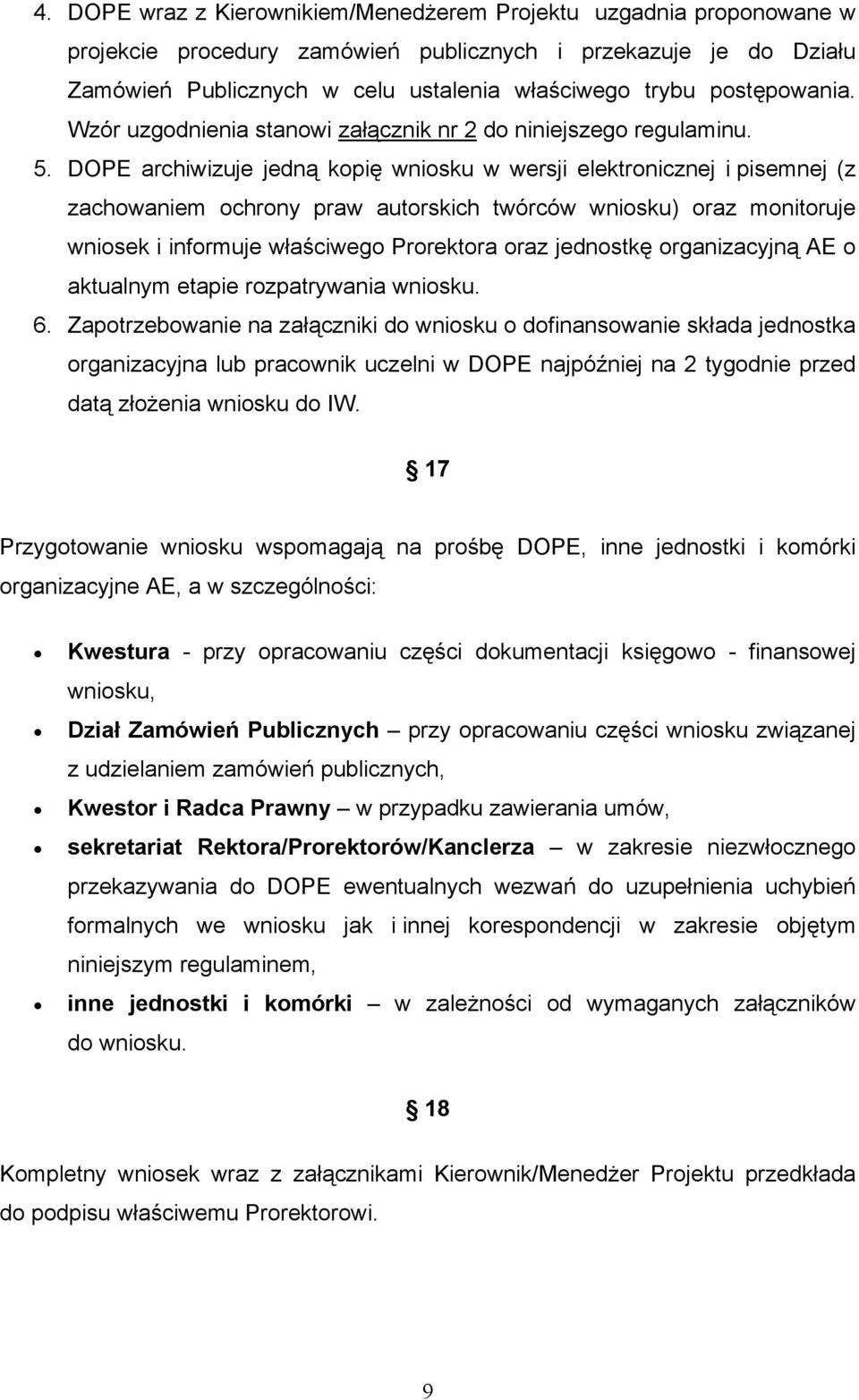 DOPE archiwizuje jedną kopię wniosku w wersji elektronicznej i pisemnej (z zachowaniem ochrony praw autorskich twórców wniosku) oraz monitoruje wniosek i informuje właściwego Prorektora oraz