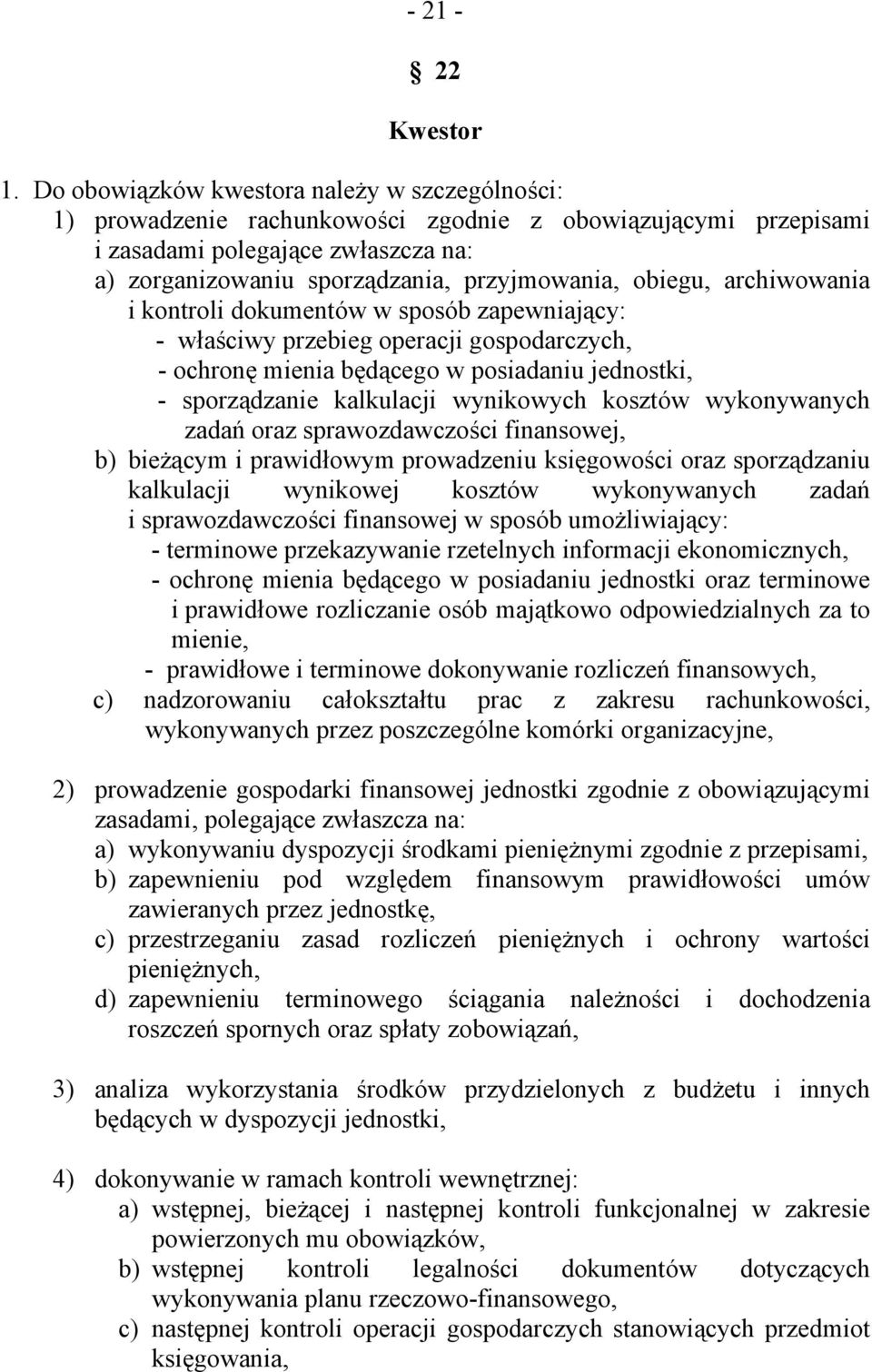 obiegu, archiwowania i kontroli dokumentów w sposób zapewniający: - właściwy przebieg operacji gospodarczych, - ochronę mienia będącego w posiadaniu jednostki, - sporządzanie kalkulacji wynikowych