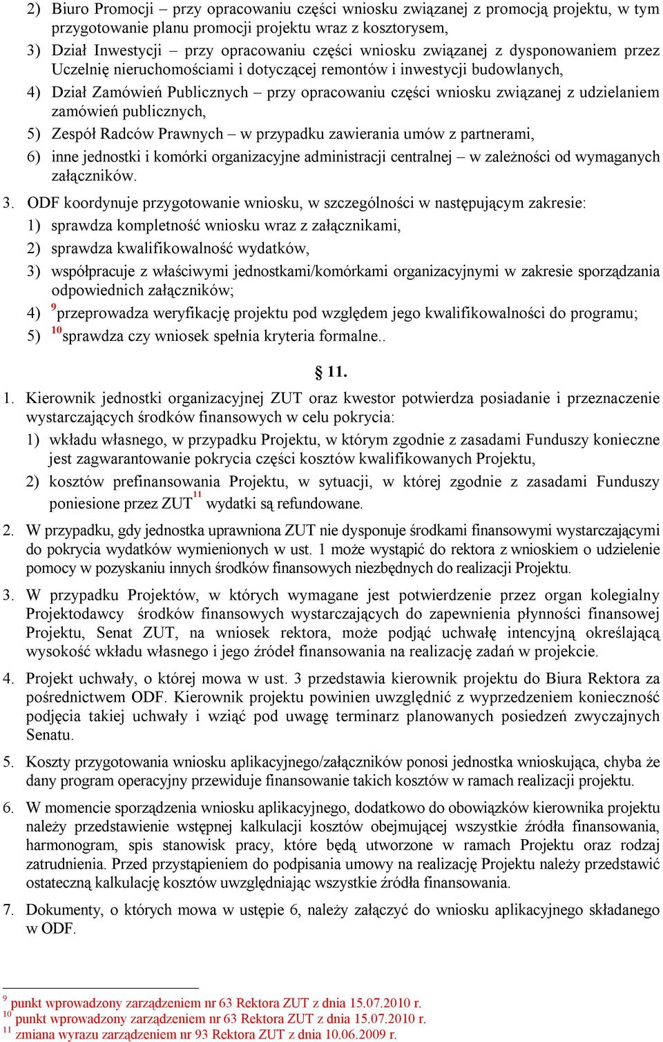 zamówień publicznych, 5) Zespół Radców Prawnych w przypadku zawierania umów z partnerami, 6) inne jednostki i komórki organizacyjne administracji centralnej w zależności od wymaganych załączników. 3.