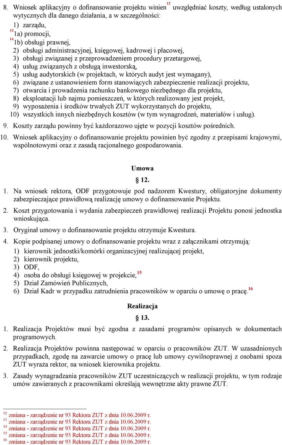 (w projektach, w których audyt jest wymagany), 6) związane z ustanowieniem form stanowiących zabezpieczenie realizacji projektu, 7) otwarcia i prowadzenia rachunku bankowego niezbędnego dla projektu,