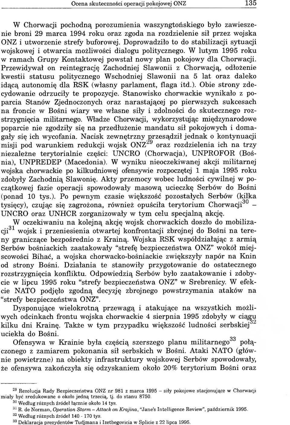 Przewidywał on reintegrację Zachodniej Sławonii z Chorwacją, odłożenie kwestii statusu politycznego Wschodniej Sławonii na 5 lat oraz daleko idącą autonomię dla RSK (własny parlament, flaga itd.).