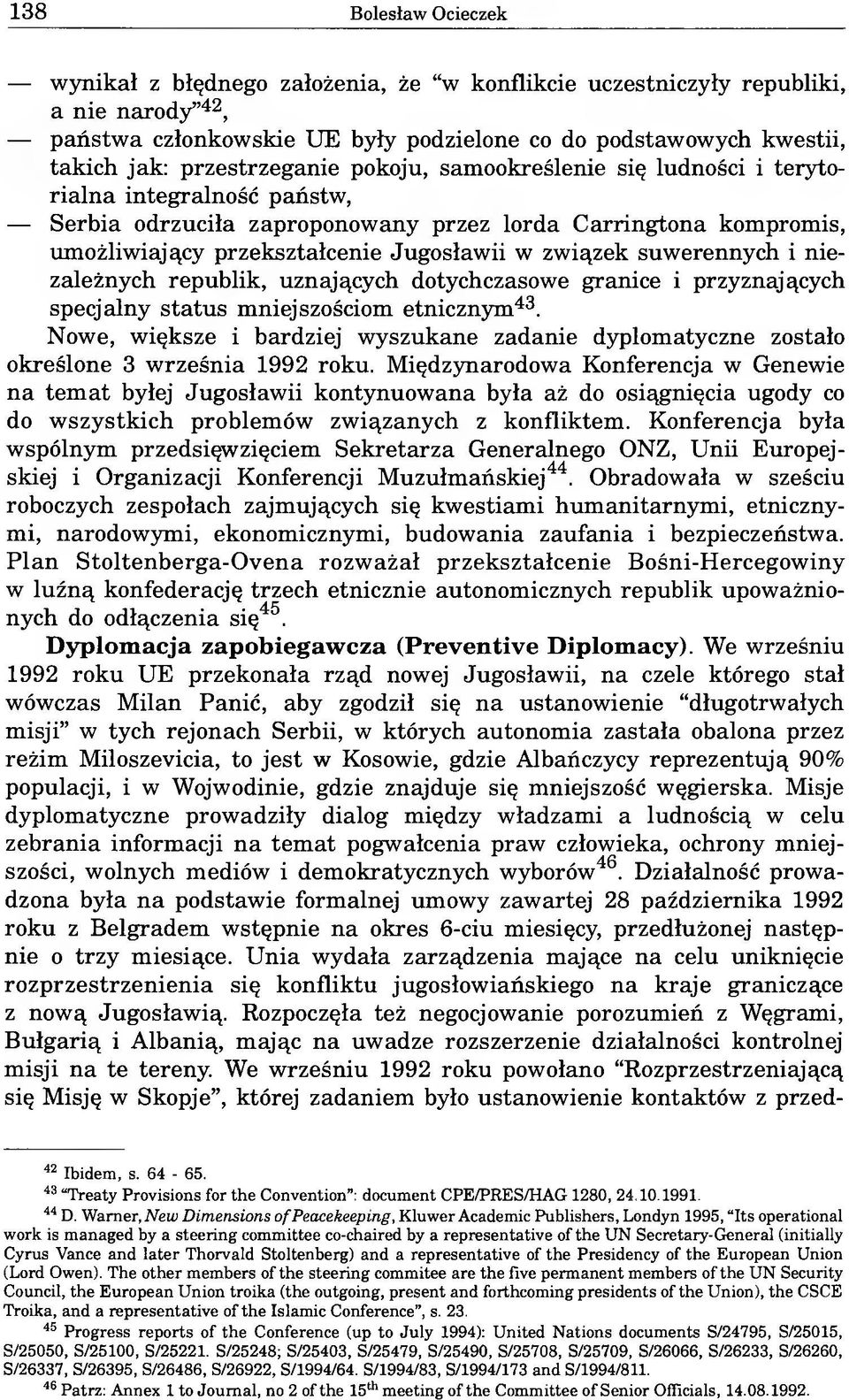 związek suwerennych i niezależnych republik, uznających dotychczasowe granice i przyznających specjalny status mniejszościom etnicznym43.