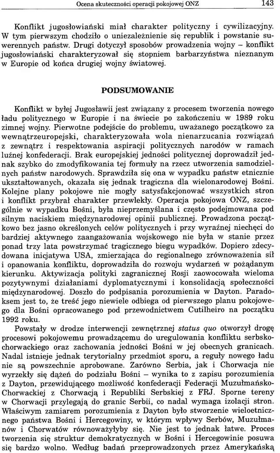 PODSUMOWANIE Konflikt w byłej Jugosławii jest związany z procesem tworzenia nowego ładu politycznego w Europie i na świecie po zakończeniu w 1989 roku zimnej wojny.