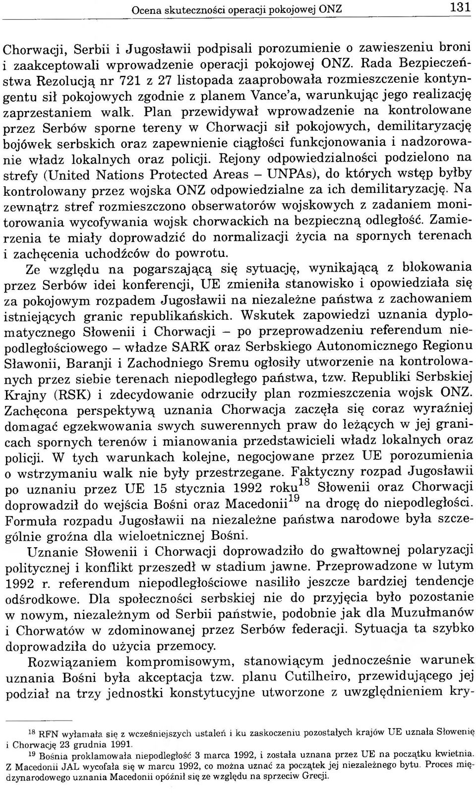 Plan przewidywał wprowadzenie na kontrolowane przez Serbów sporne tereny w Chorwacji sił pokojowych, demilitaryzację bojówek serbskich oraz zapewnienie ciągłości funkcjonowania i nadzorowanie władz