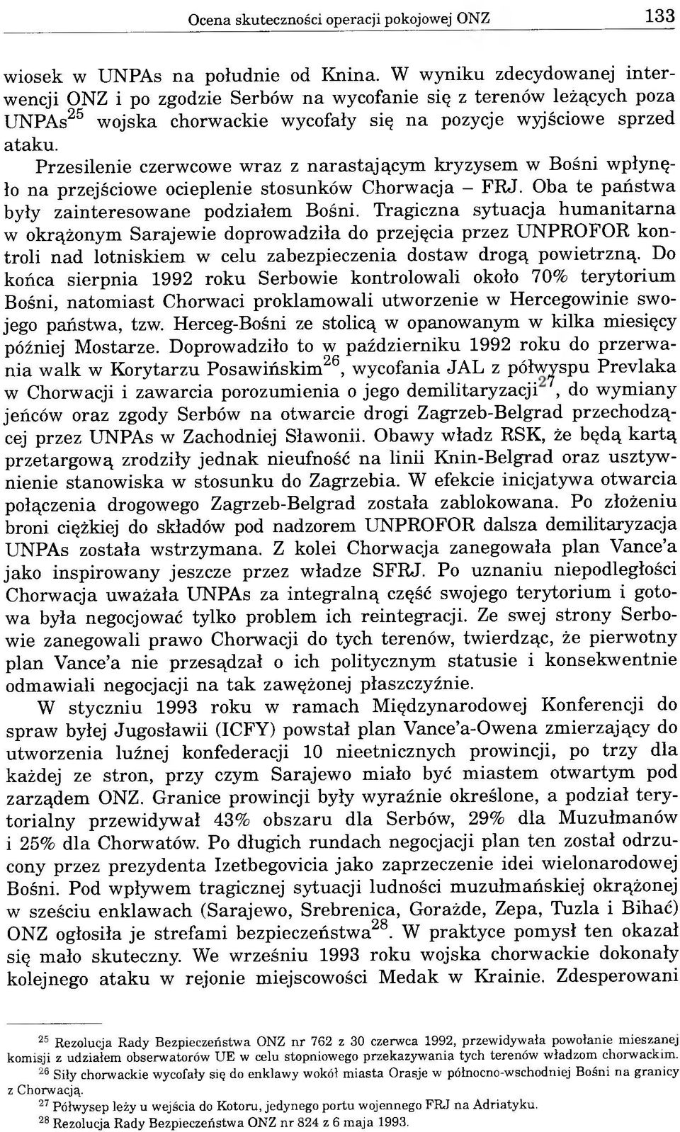 Przesilenie czerwcowe wraz z narastającym kryzysem w Bośni wpłynęło na przejściowe ocieplenie stosunków Chorwacja - FRJ. Oba te państwa były zainteresowane podziałem Bośni.