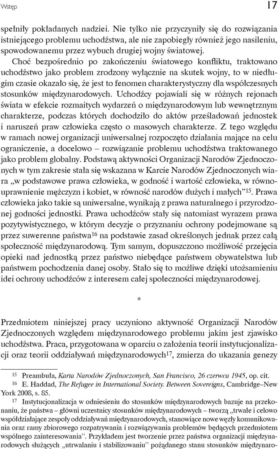 Choć bezpośrednio po zakończeniu światowego konfliktu, traktowano uchodźstwo jako problem zrodzony wyłącznie na skutek wojny, to w niedługim czasie okazało się, że jest to fenomen charakterystyczny