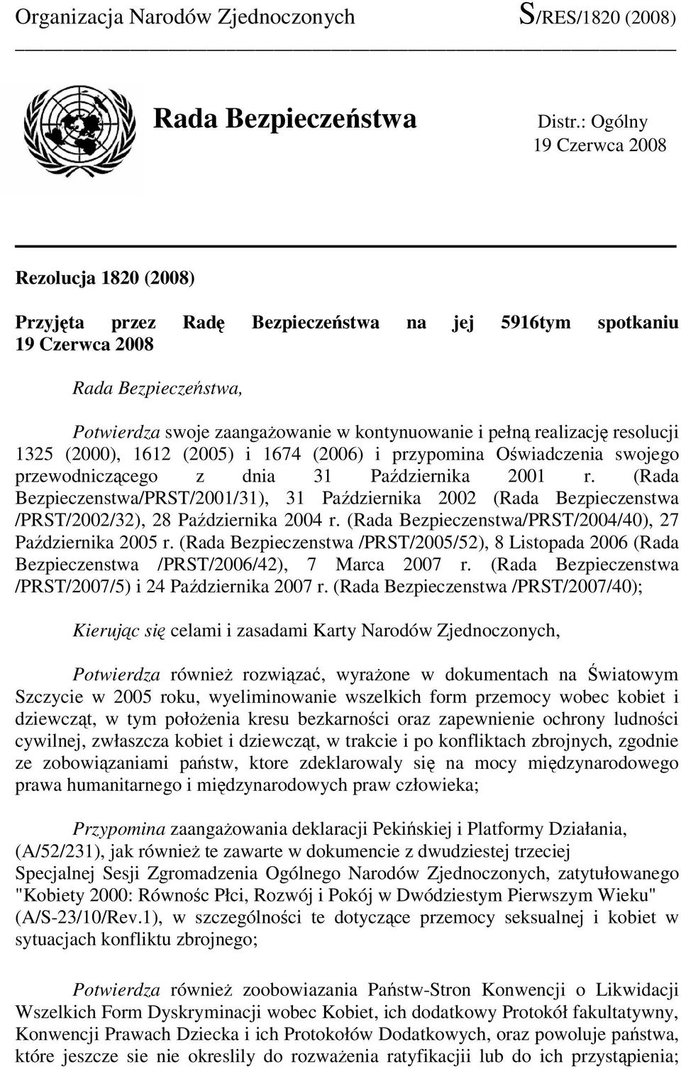 realizację resolucji 1325 (2000), 1612 (2005) i 1674 (2006) i przypomina Oświadczenia swojego przewodniczącego z dnia 31 Października 2001 r.