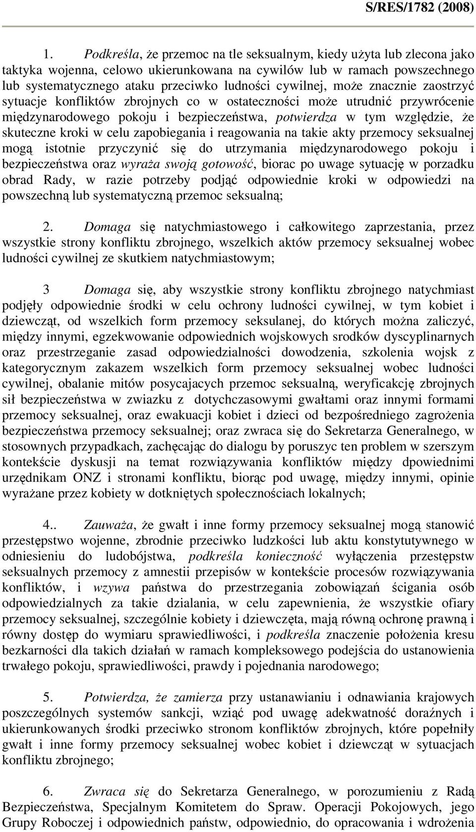 w celu zapobiegania i reagowania na takie akty przemocy seksualnej mogą istotnie przyczynić się do utrzymania międzynarodowego pokoju i bezpieczeństwa oraz wyraża swoją gotowość, biorac po uwage