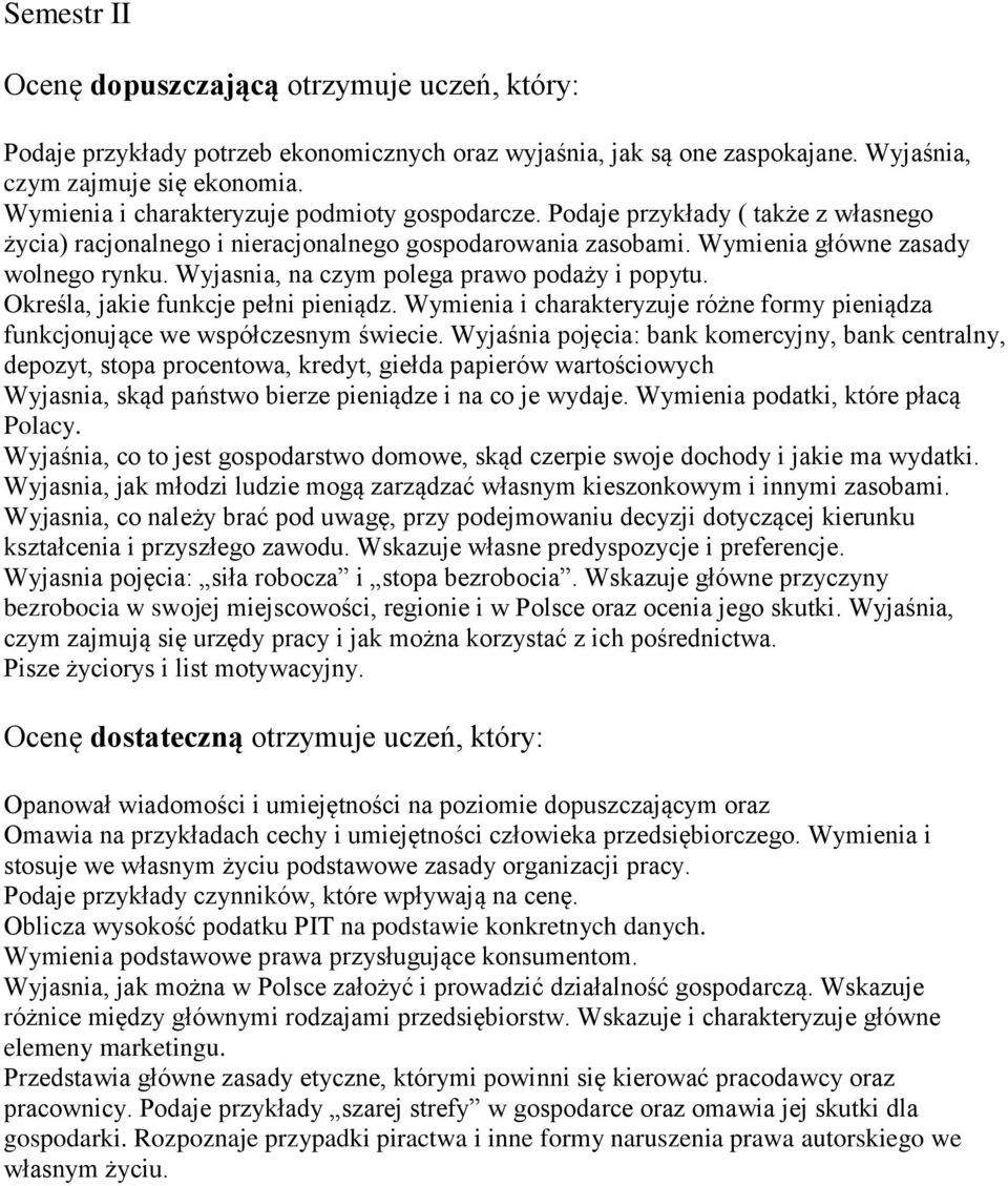 Wyjasnia, na czym polega prawo podaży i popytu. Określa, jakie funkcje pełni pieniądz. Wymienia i charakteryzuje różne formy pieniądza funkcjonujące we współczesnym świecie.