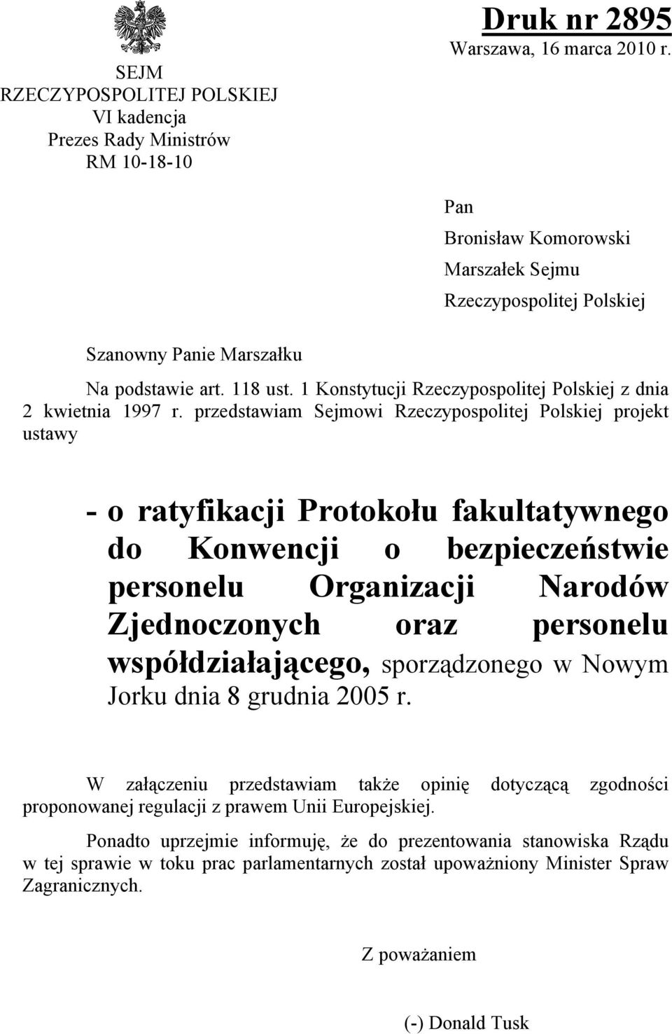 przedstawiam Sejmowi Rzeczypospolitej Polskiej projekt ustawy - o ratyfikacji Protokołu fakultatywnego do Konwencji o bezpieczeństwie personelu Organizacji Narodów Zjednoczonych oraz personelu