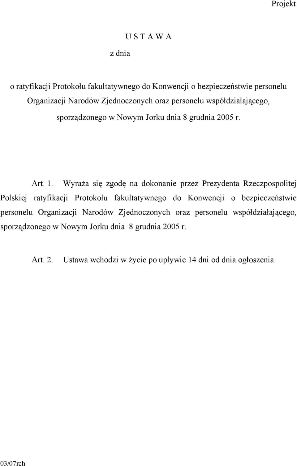 Wyraża się zgodę na dokonanie przez Prezydenta Rzeczpospolitej Polskiej ratyfikacji Protokołu fakultatywnego do Konwencji o bezpieczeństwie