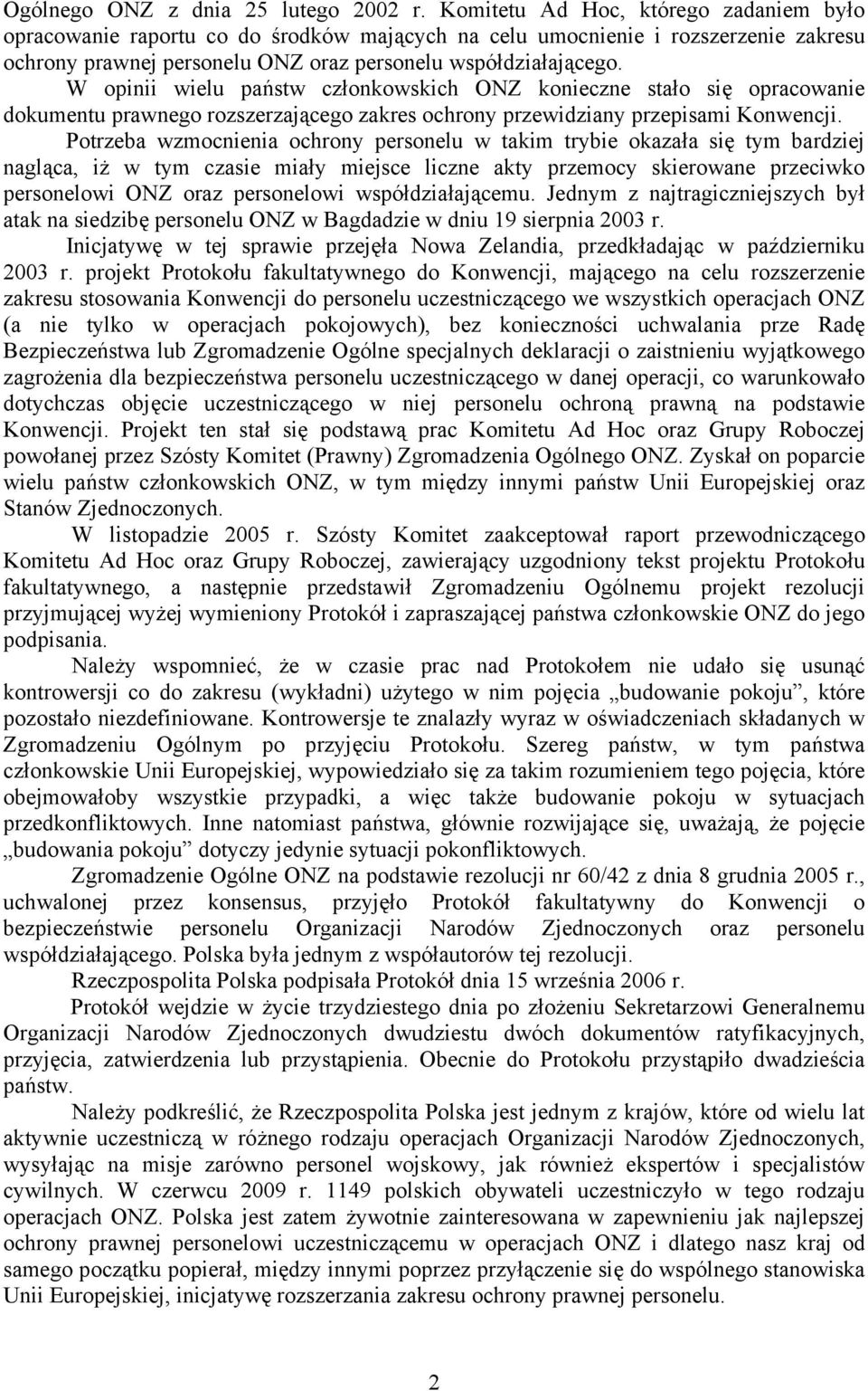 W opinii wielu państw członkowskich ONZ konieczne stało się opracowanie dokumentu prawnego rozszerzającego zakres ochrony przewidziany przepisami Konwencji.