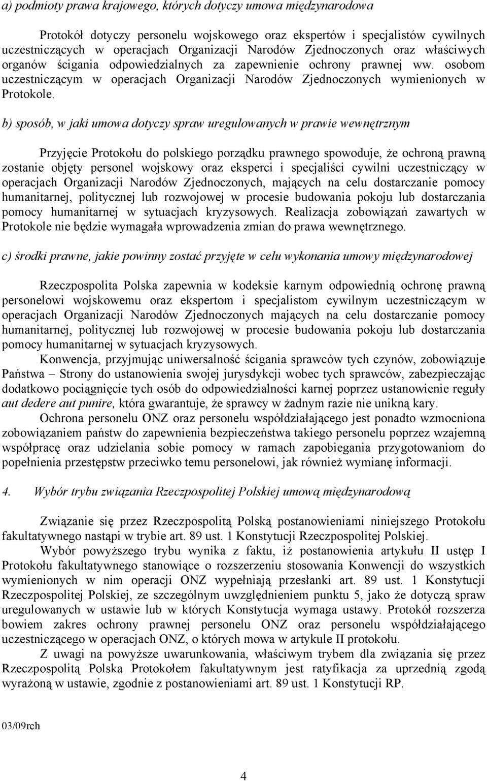 b) sposób, w jaki umowa dotyczy spraw uregulowanych w prawie wewnętrznym Przyjęcie Protokołu do polskiego porządku prawnego spowoduje, że ochroną prawną zostanie objęty personel wojskowy oraz