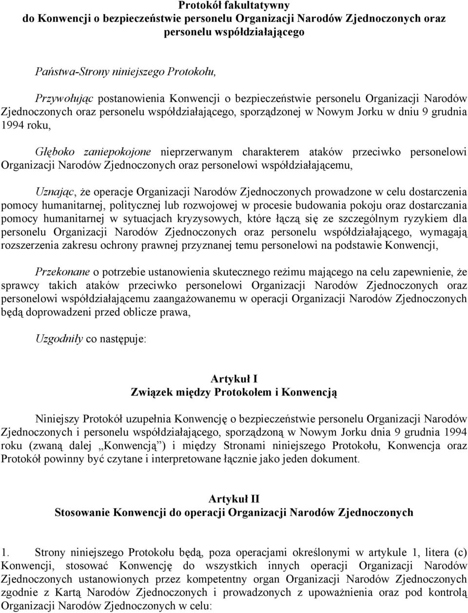 charakterem ataków przeciwko personelowi Organizacji Narodów Zjednoczonych oraz personelowi współdziałającemu, Uznając, że operacje Organizacji Narodów Zjednoczonych prowadzone w celu dostarczenia