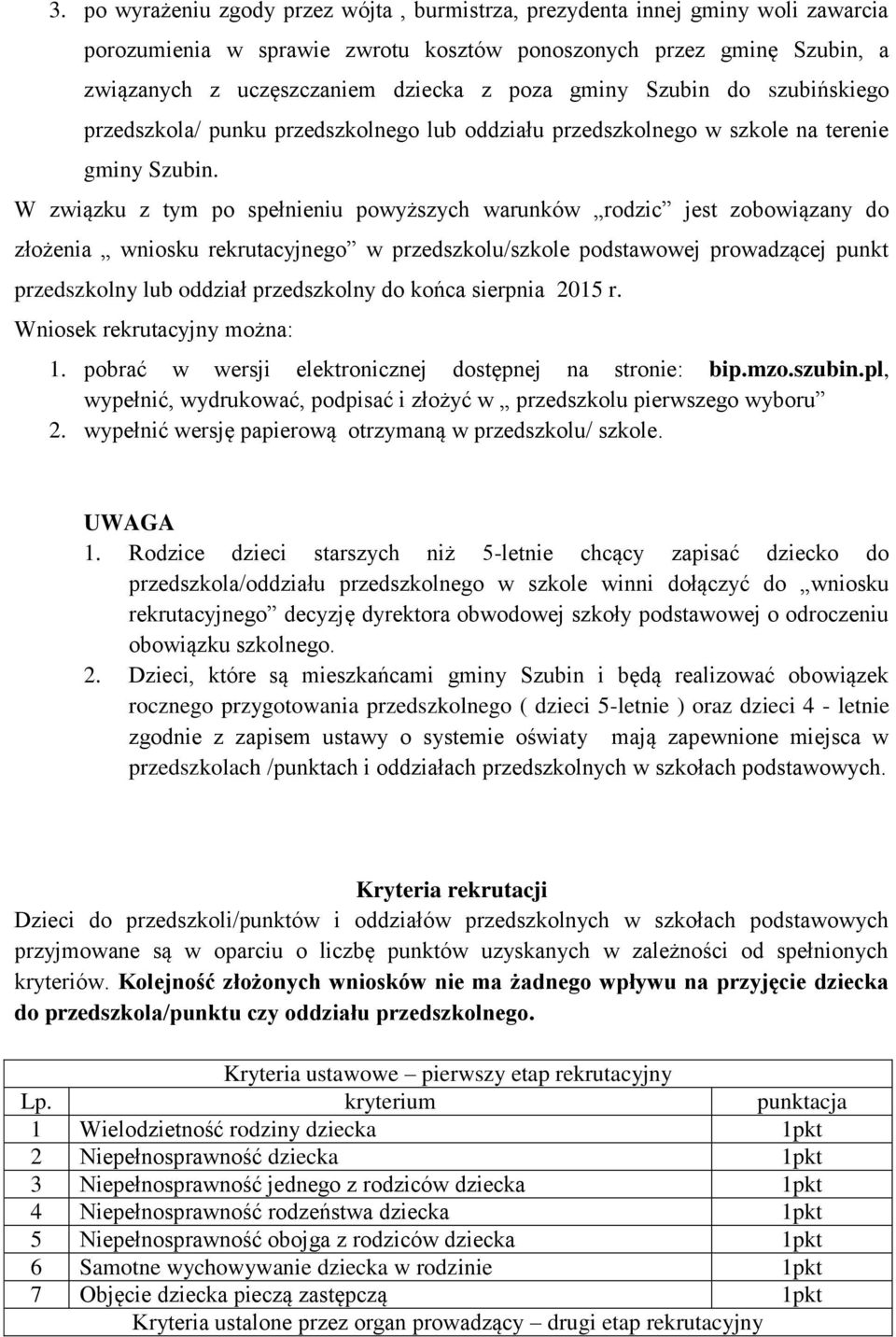 W związku z tym po spełnieniu powyższych warunków rodzic jest zobowiązany do złożenia wniosku rekrutacyjnego w przedszkolu/szkole podstawowej prowadzącej punkt przedszkolny lub oddział przedszkolny