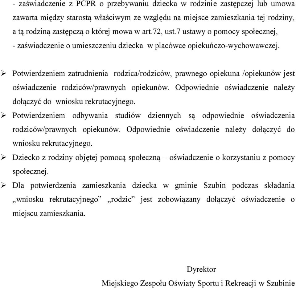 Potwierdzeniem zatrudnienia rodzica/rodziców, prawnego opiekuna /opiekunów jest oświadczenie rodziców/prawnych opiekunów. Odpowiednie oświadczenie należy dołączyć do wniosku rekrutacyjnego.