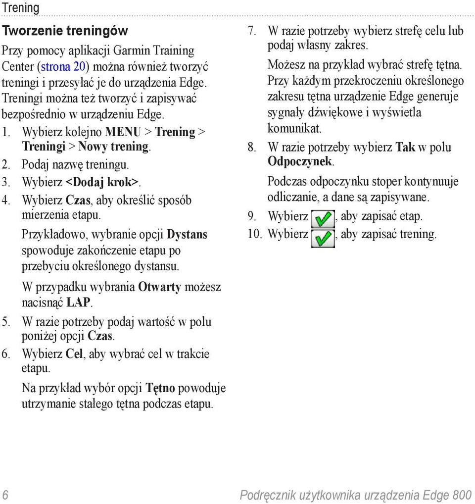 Wybierz Czas, aby określić sposób mierzenia etapu. Przykładowo, wybranie opcji Dystans spowoduje zakończenie etapu po przebyciu określonego dystansu. W przypadku wybrania Otwarty możesz nacisnąć LAP.