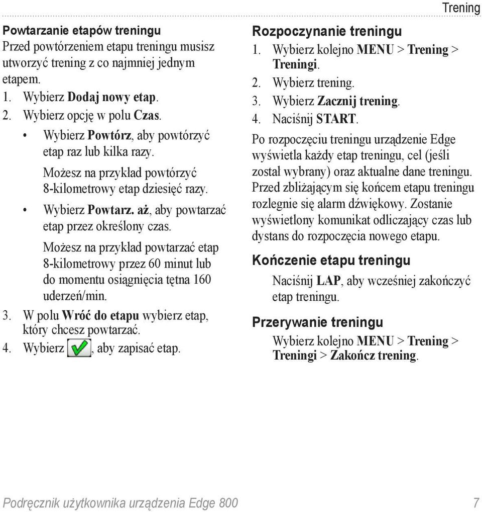 Możesz na przykład powtarzać etap 8-kilometrowy przez 60 minut lub do momentu osiągnięcia tętna 160 uderzeń/min. 3. W polu Wróć do etapu wybierz etap, który chcesz powtarzać. 4.