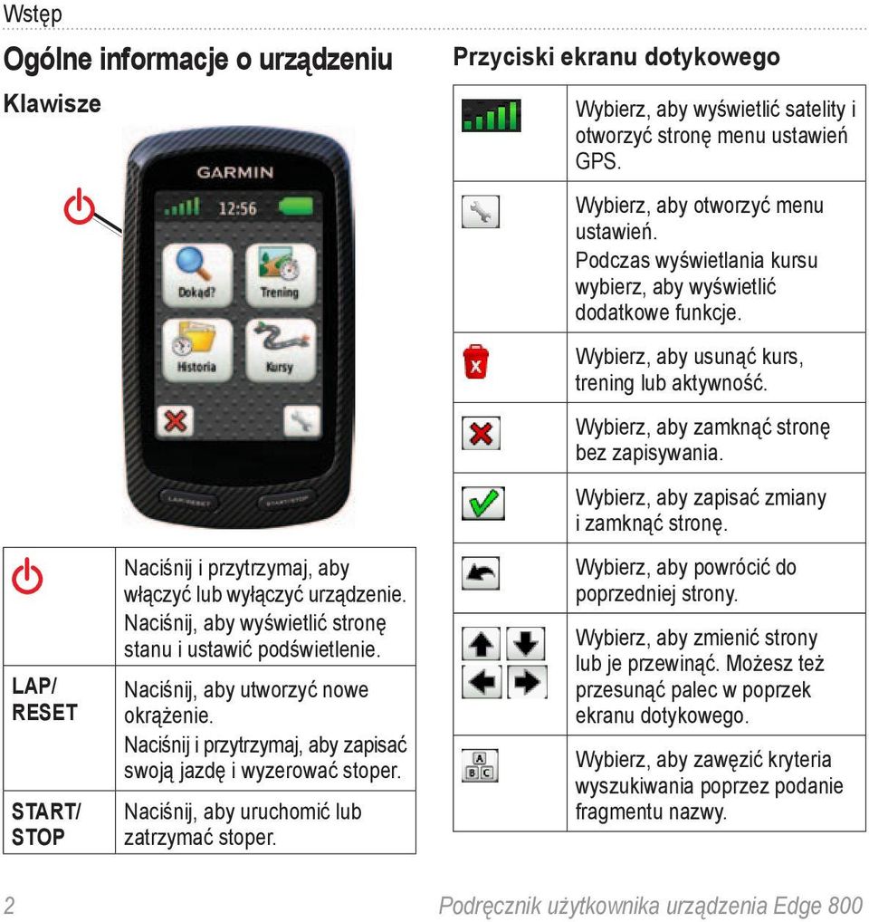 Przyciski ekranu dotykowego Wybierz, aby wyświetlić satelity i otworzyć stronę menu ustawień GPS. Wybierz, aby otworzyć menu ustawień.