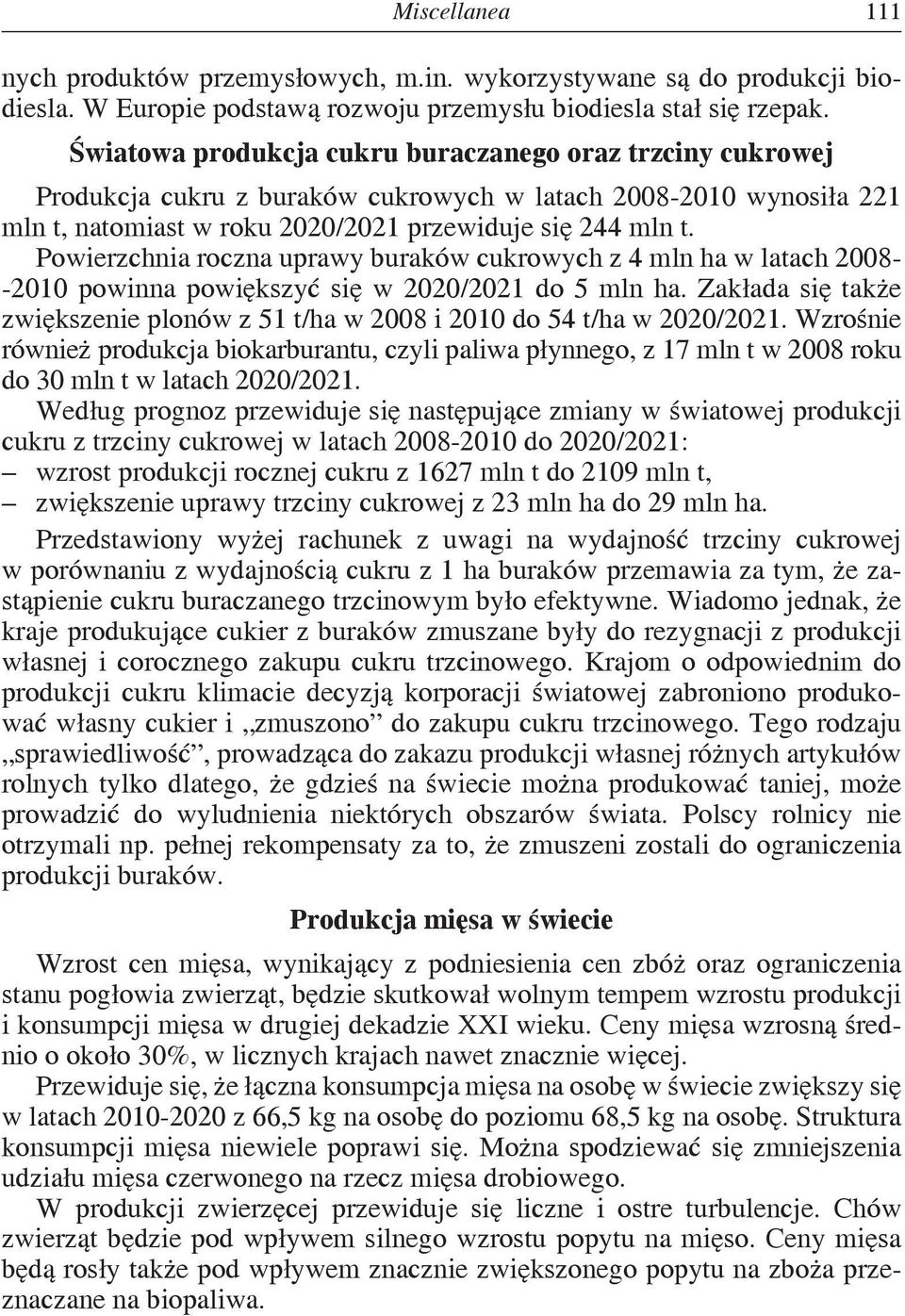 Powierzchnia roczna uprawy buraków cukrowych z 4 mln ha w latach 2008- -2010 powinna powiększyć się w 2020/2021 do 5 mln ha.