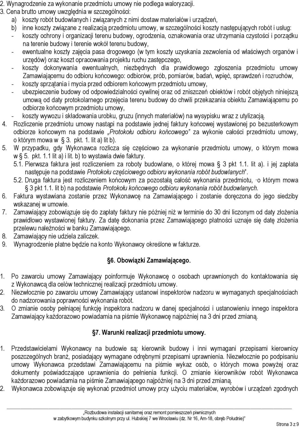 koszty następujących robót i usług: - koszty ochrony i organizacji terenu budowy, ogrodzenia, oznakowania oraz utrzymania czystości i porządku na terenie budowy i terenie wokół terenu budowy, -