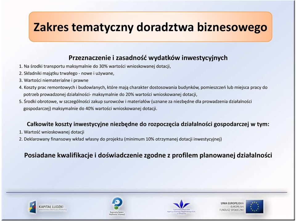 Koszty prac remontowych i budowlanych, które mają charakter dostosowania budynków, pomieszczeń lub miejsca pracy do potrzeb prowadzonej działalności- maksymalnie do 20% wartości wnioskowanej dotacji,