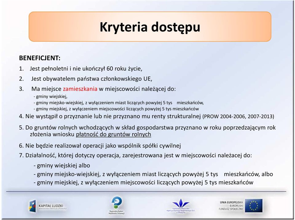 miejscowości liczących powyżej 5 tys mieszkańców 4. Nie wystąpił o przyznanie lub nie przyznano mu renty strukturalnej (PROW 2004-2006, 2007-2013) 5.