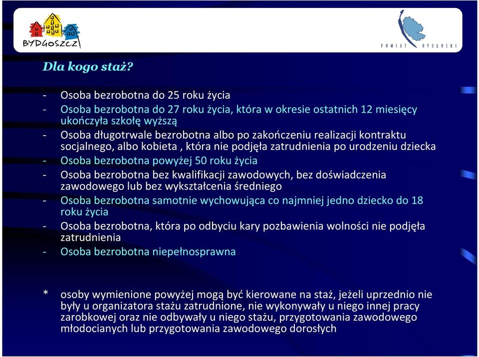 kontraktu socjalnego, albo kobieta, która nie podjęła zatrudnienia po urodzeniu dziecka - Osoba bezrobotna powyżej 50 roku życia - Osoba bezrobotna bez kwalifikacji zawodowych, bez doświadczenia