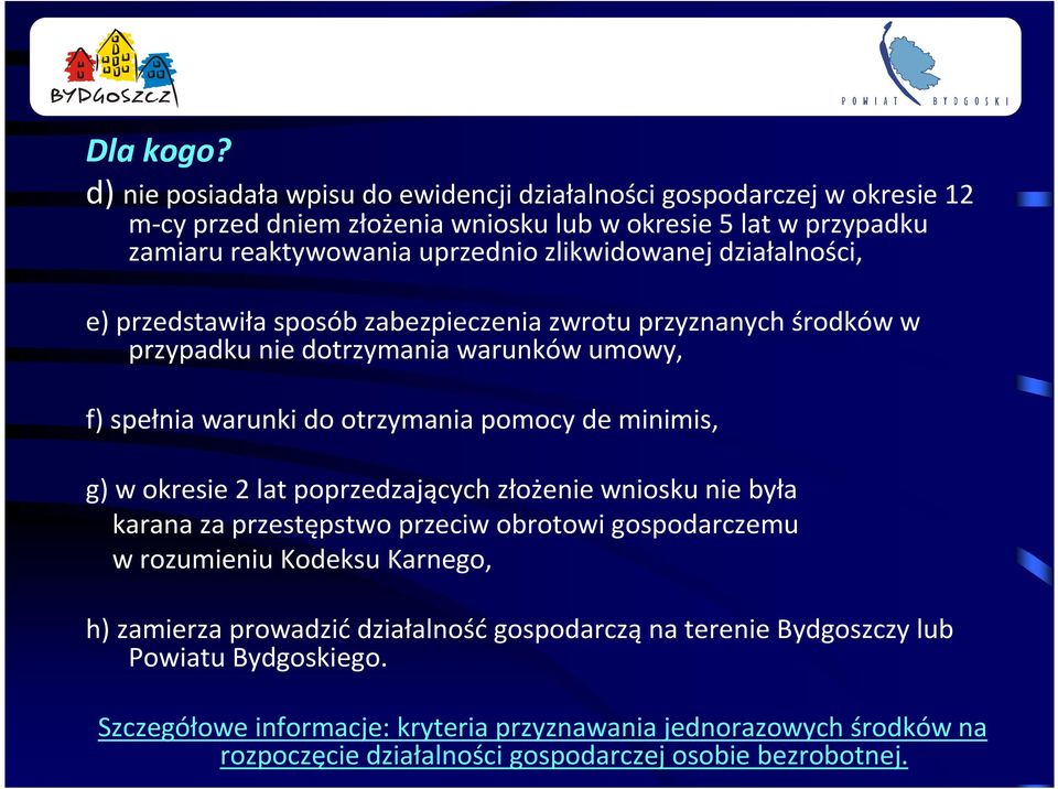 zlikwidowanej działalności, e) przedstawiła sposób zabezpieczenia zwrotu przyznanych środków w przypadku nie dotrzymania warunków umowy, f) spełnia warunki do otrzymania pomocy de