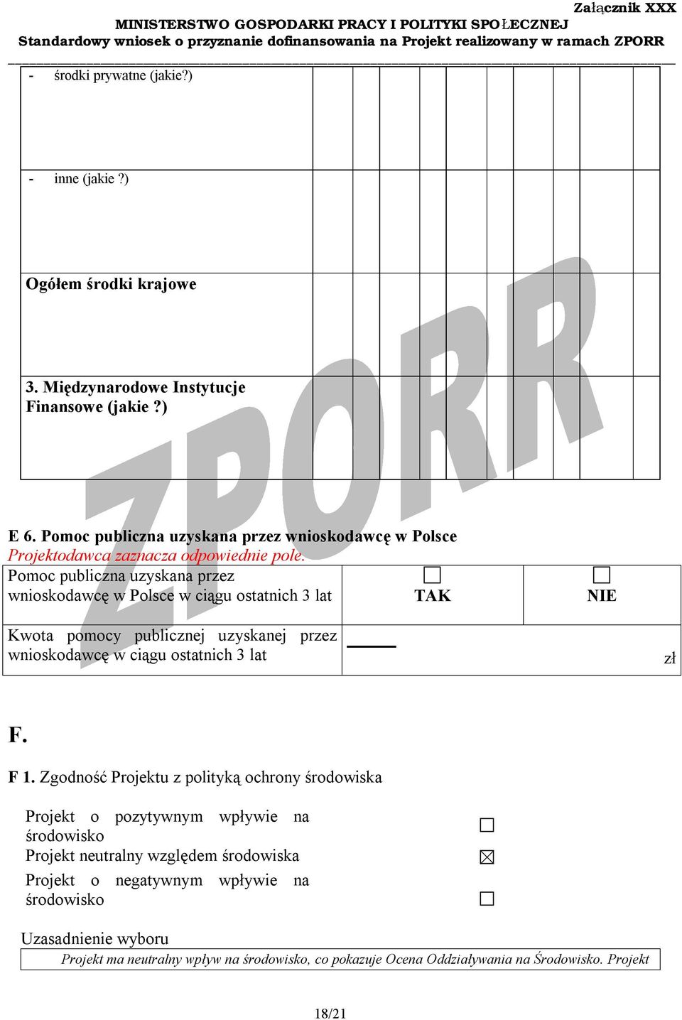 Pomoc publiczna uzyskana przez wnioskodawcę w Polsce w ciągu ostatnich 3 lat TAK NIE Kwota pomocy publicznej uzyskanej przez wnioskodawcę w ciągu ostatnich 3 lat zł F.