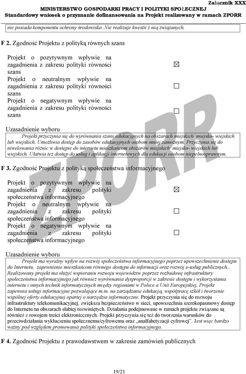 Projekt o negatywnym wpływie na zagadnienia z zakresu polityki równości szans Uzasadnienie wyboru Projekt przyczynia się do wyrównania szans edukacyjnych na obszarach miejskich/ miejsko- wiejskich